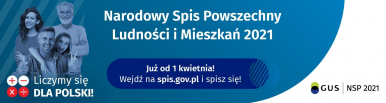 baner Narodowego Spisu Powrzechnego Ludności i Mieszkań 2021. Po lewej stronie dwóch mężczyzn i dwie kobiety a pod nimi napis Liczymy się dla Polski. Po środku baneru napis Już od 1 kwietnia! Wejdź na spis.gov.pl i spisz się. Po prawej stronie w dolnym rogu logo GUS i NSP 2021. Większość grafii na bieieskim tle, na białym tle widnieją logotypy.